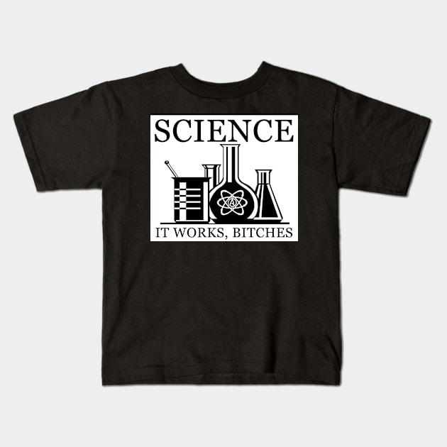 Science - It Works, Bitches Kids T-Shirt by WFLAtheism